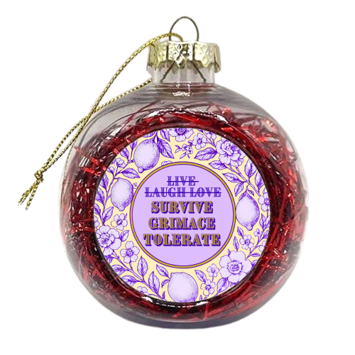 Survive - Grimace - Tolerate - xmas bauble by Lilly Rose