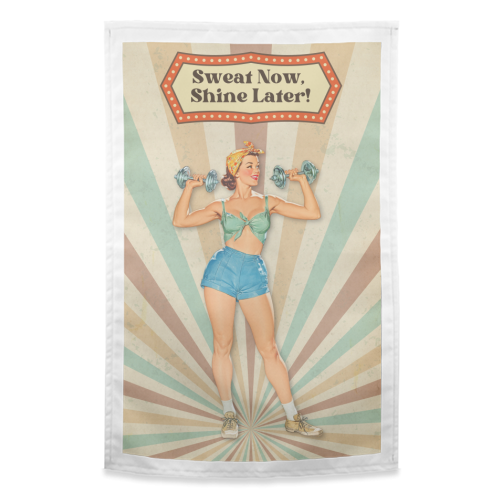 Sweat Now, Shine Later! - funny tea towel by DejaReve