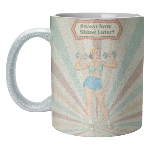 Sweat Now, Shine Later! - unique mug by DejaReve
