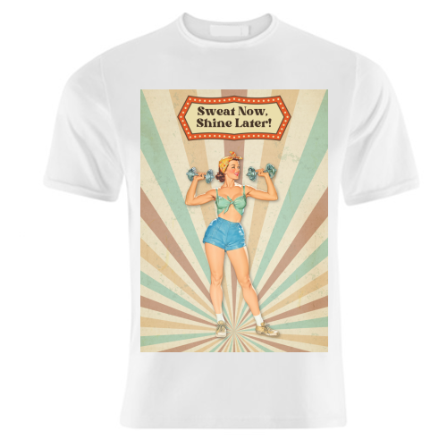 Sweat Now, Shine Later! - unique t shirt by DejaReve