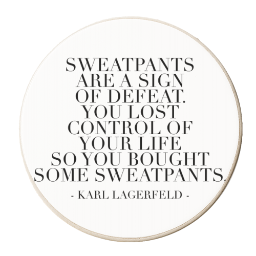 Sweatpants Are A Sign of Defeat. You Lost Control of Your Life So You Bought Some Sweatpants. -Karl Lagerfeld Quote - personalised beer coaster by Toni Scott