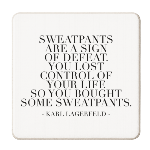 Sweatpants Are A Sign of Defeat. You Lost Control of Your Life So You Bought Some Sweatpants. -Karl Lagerfeld Quote - personalised beer coaster by Toni Scott