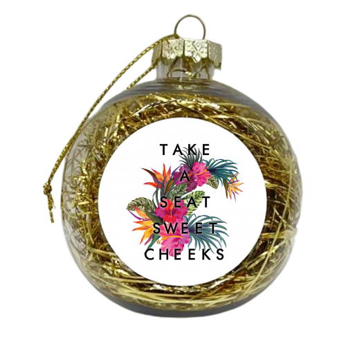 Take A Seat Sweet Cheeks - xmas bauble by Kind of Simple Designs