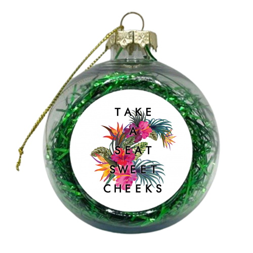 Take A Seat Sweet Cheeks - xmas bauble by Kind of Simple Designs