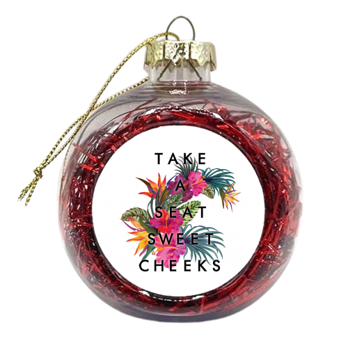 Take A Seat Sweet Cheeks - xmas bauble by Kind of Simple Designs