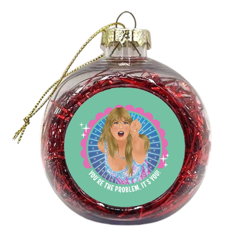 Taylor You're The Problem - xmas bauble by Claire Atwood