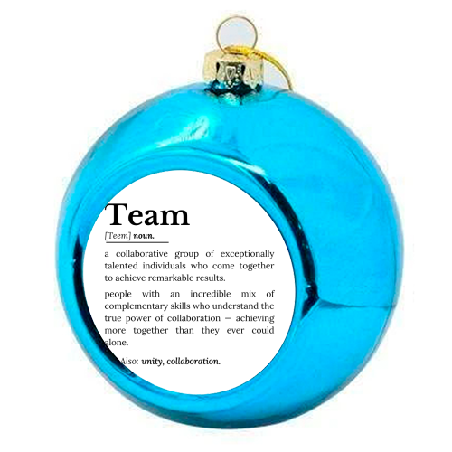 Team Definition – The Power of Collaboration and Unity - colourful christmas bauble by timsal shol