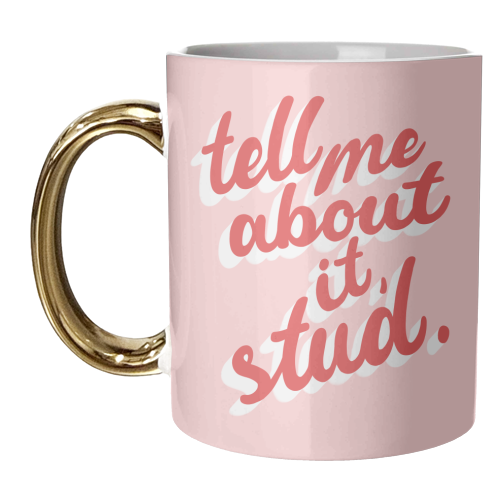 Tell Me About It, Stud. - unique mug by Pink and Pip