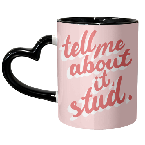 Tell Me About It, Stud. - unique mug by Pink and Pip