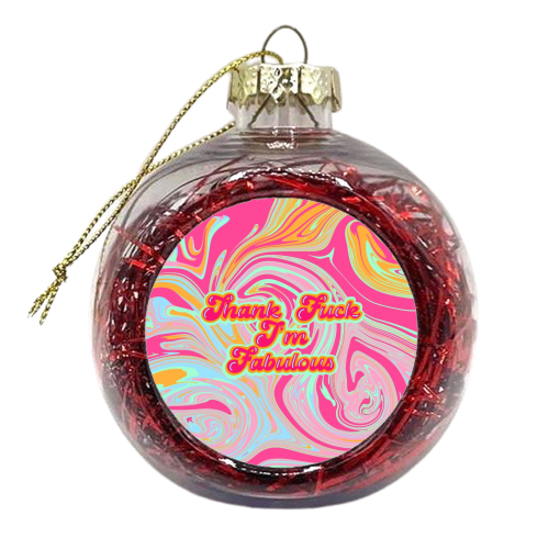 Thank F*** I'm Fabulous - xmas bauble by Wallace Elizabeth