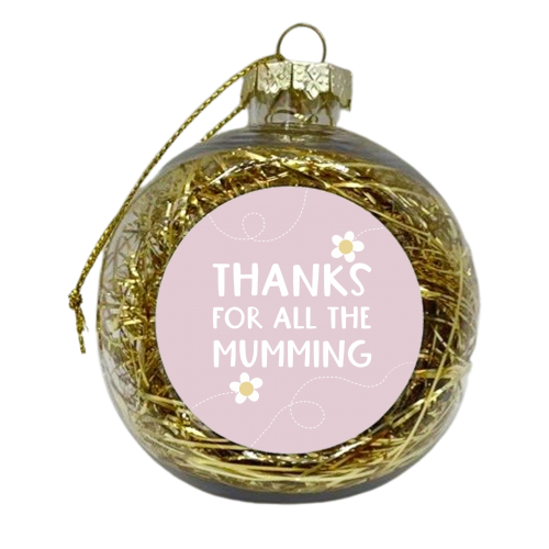 Thanks for all the Mumming - xmas bauble by Giddy Kipper