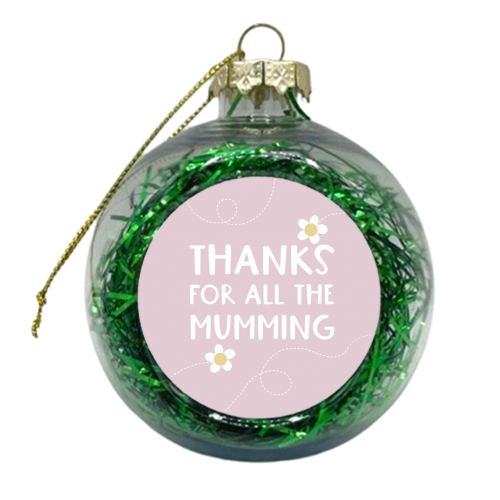 Thanks for all the Mumming - xmas bauble by Giddy Kipper
