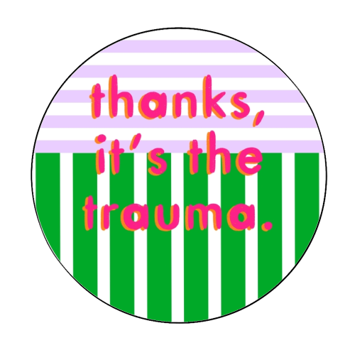 Thanks, it's the trauma. - Circle Sticker by Yaz Raja