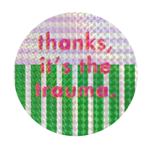 Thanks, it's the trauma. - Circle Sticker by Yaz Raja