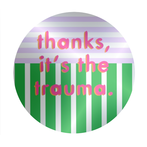 Thanks, it's the trauma. - Circle Sticker by Yaz Raja