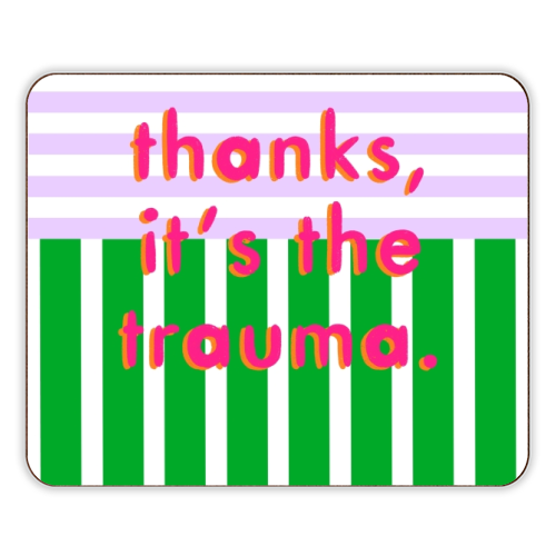 Thanks, it's the trauma. - designer placemat by Yaz Raja