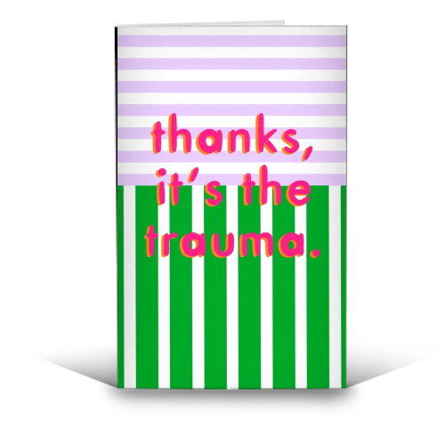 Thanks, it's the trauma. - funny greeting card by Yaz Raja