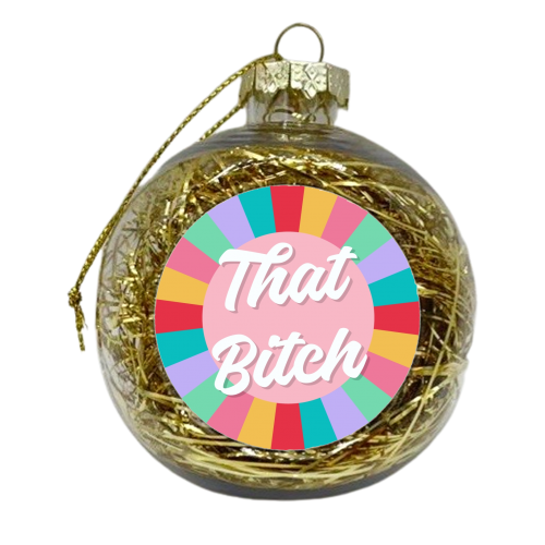 That Bitch rainbow print - xmas bauble by The Girl Next Draw