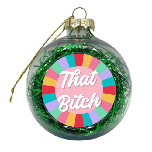 That Bitch rainbow print - xmas bauble by The Girl Next Draw