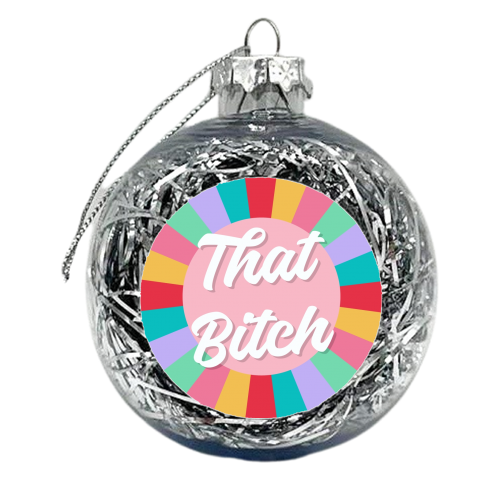 That Bitch rainbow print - xmas bauble by The Girl Next Draw