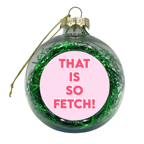 That Is So Fetch! - xmas bauble by Wallace Elizabeth