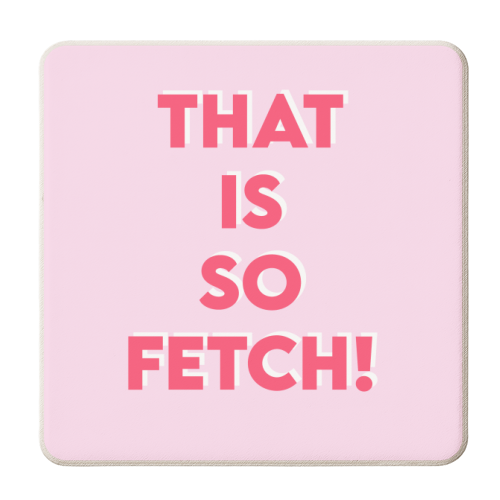That Is So Fetch! - personalised beer coaster by Wallace Elizabeth