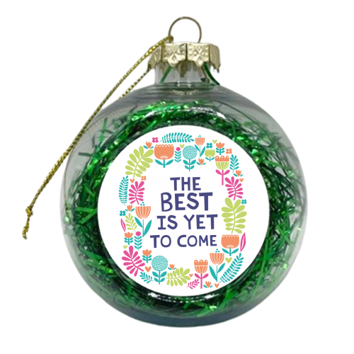 The Best is Yet to Come - xmas bauble by sarah morley