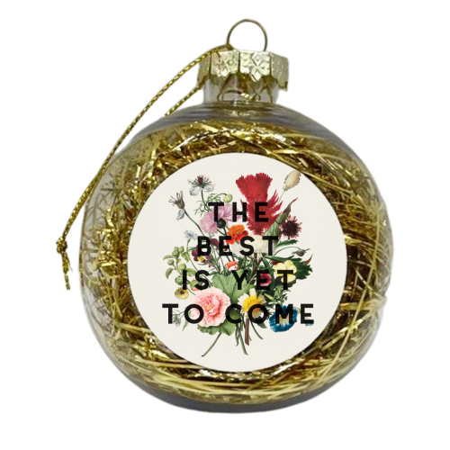 The Best Is Yet To Come - xmas bauble by The 13 Prints