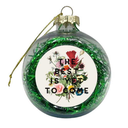 The Best Is Yet To Come - xmas bauble by The 13 Prints