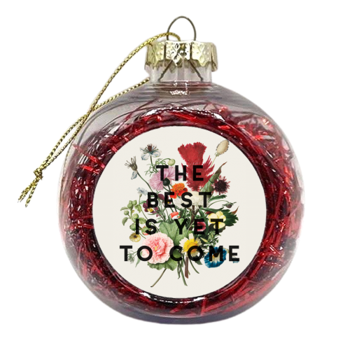The Best Is Yet To Come - xmas bauble by The 13 Prints