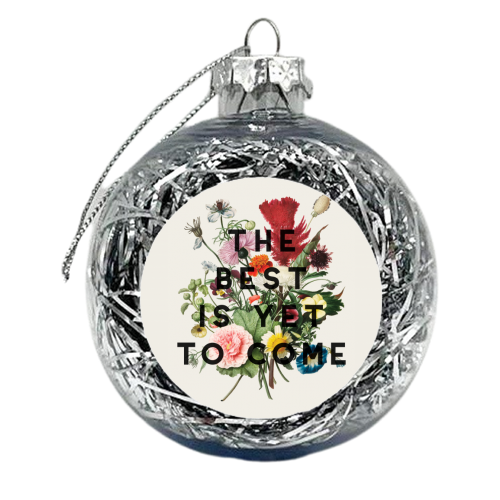 The Best Is Yet To Come - xmas bauble by The 13 Prints