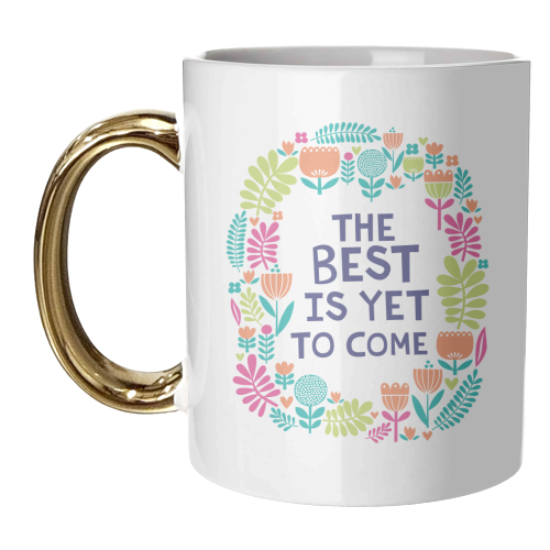 The Best is Yet to Come - unique mug by sarah morley
