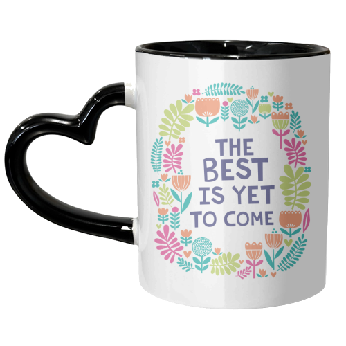 The Best is Yet to Come - unique mug by sarah morley