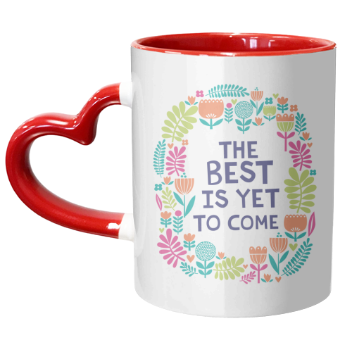 The Best is Yet to Come - unique mug by sarah morley