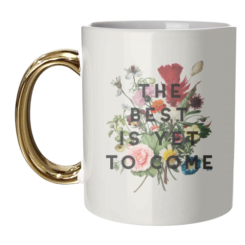 The Best Is Yet To Come - unique mug by The 13 Prints