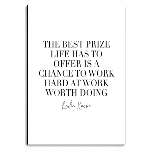 The Best Prize Life Has to Offer Is A Chance to Work Hard at Work Worth Doing. Leslie Knope Quote - personalised A4, A5, A6 notebook by Toni Scott