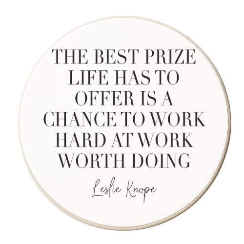 The Best Prize Life Has to Offer Is A Chance to Work Hard at Work Worth Doing. Leslie Knope Quote - personalised beer coaster by Toni Scott