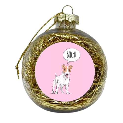 The Dog Says That Your A Bitch! - xmas bauble by Adam Regester