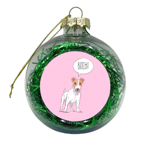 The Dog Says That Your A Bitch! - xmas bauble by Adam Regester