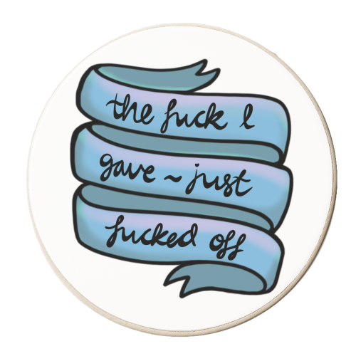 The fuck I gave just Fucked off - personalised beer coaster by PixieDrew