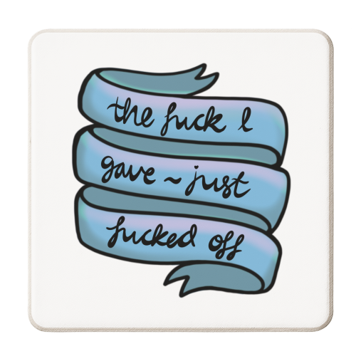 The fuck I gave just Fucked off - personalised beer coaster by PixieDrew
