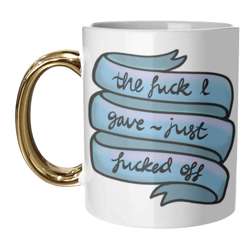 The fuck I gave just Fucked off - unique mug by PixieDrew
