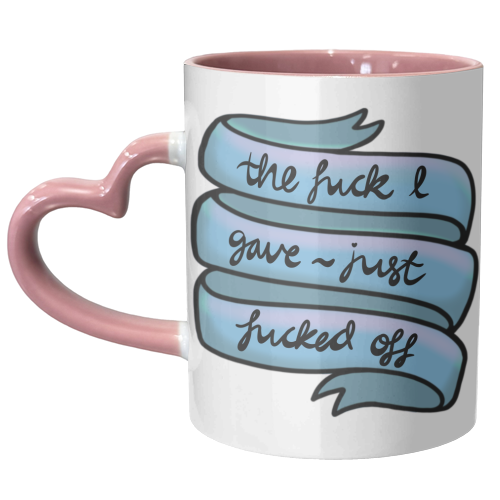 The fuck I gave just Fucked off - unique mug by PixieDrew