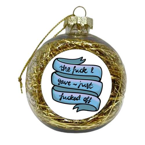 The fuck I gave just Fucked off - xmas bauble by PixieDrew