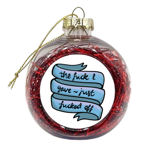 The fuck I gave just Fucked off - xmas bauble by PixieDrew