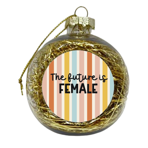 The future is female - xmas bauble by Giddy Kipper