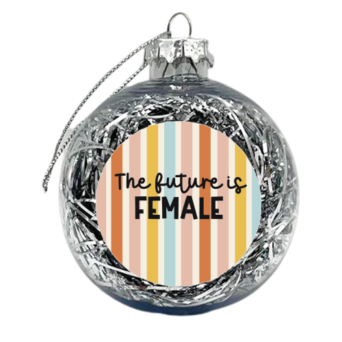 The future is female - xmas bauble by Giddy Kipper