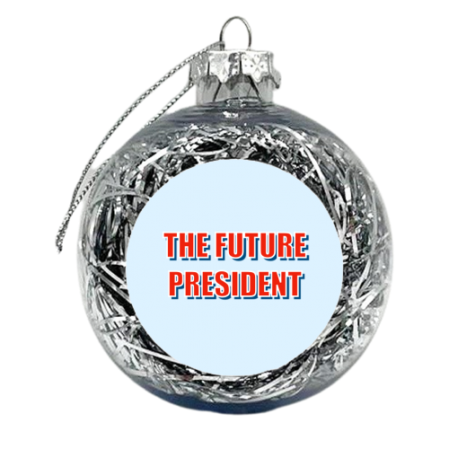 The Future President - xmas bauble by Adam Regester