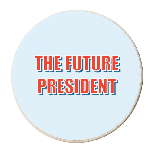 The Future President - personalised beer coaster by Adam Regester