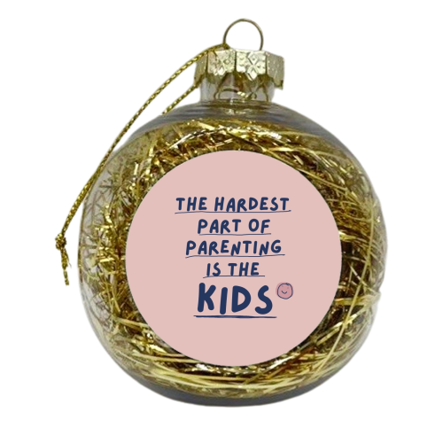 The hardest part funny Mother's Day Gift - xmas bauble by Giddy Kipper